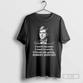 Robert Redford Memorial I Work Because I Want To Work It Keeps Me Going