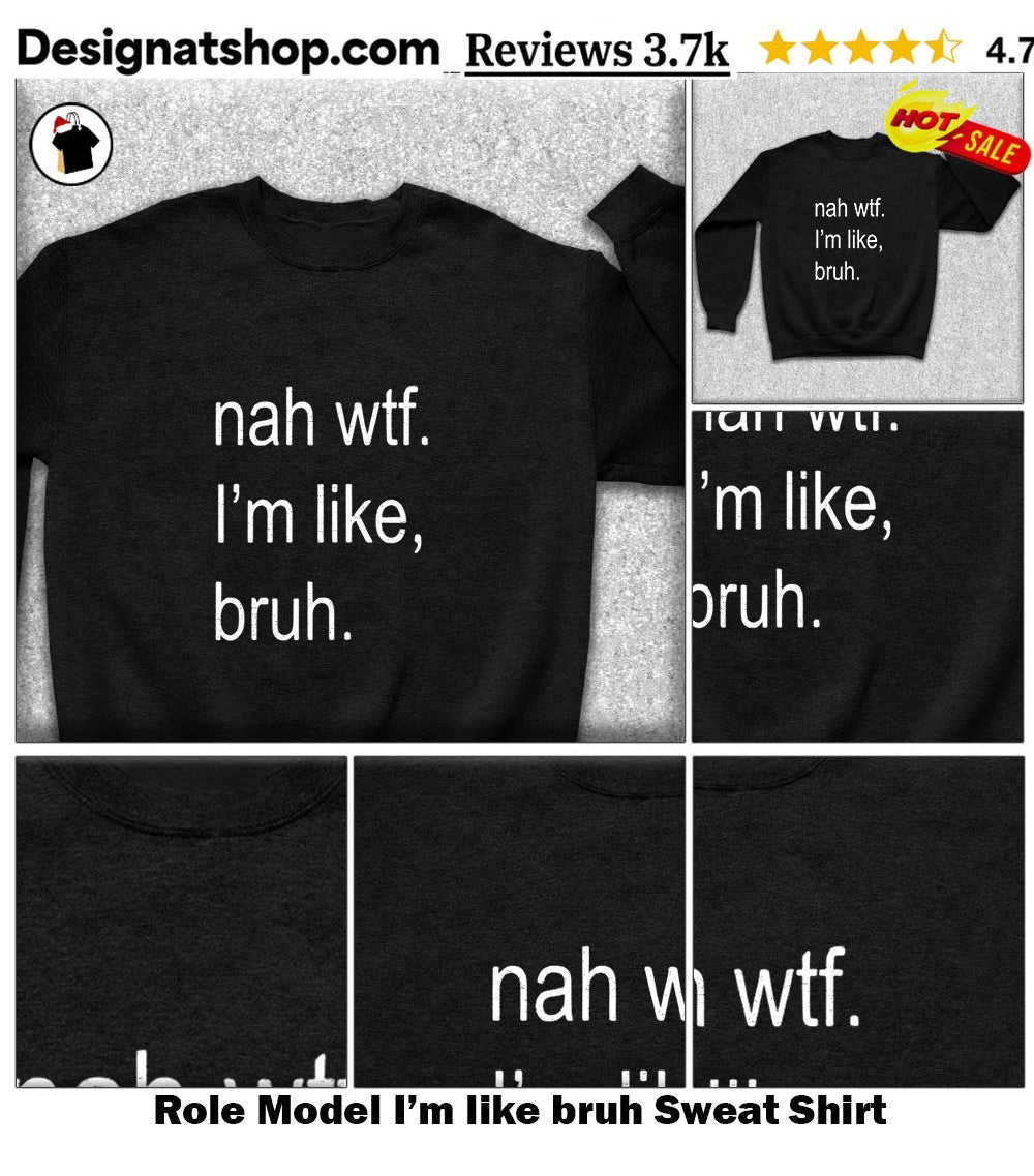 Role Model I’m like bruh shirt