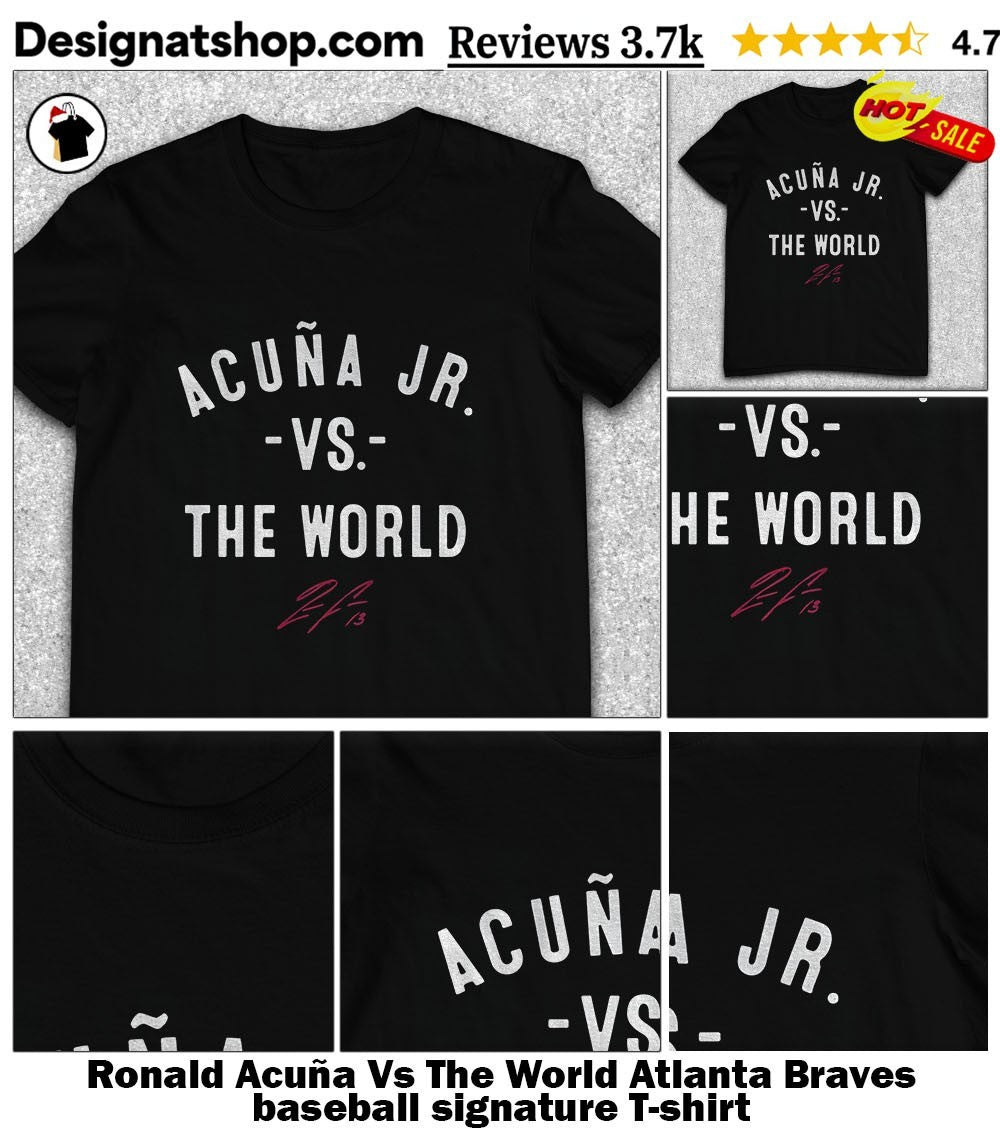 Ronald Acuña Vs The World Atlanta Braves baseball signature shirt