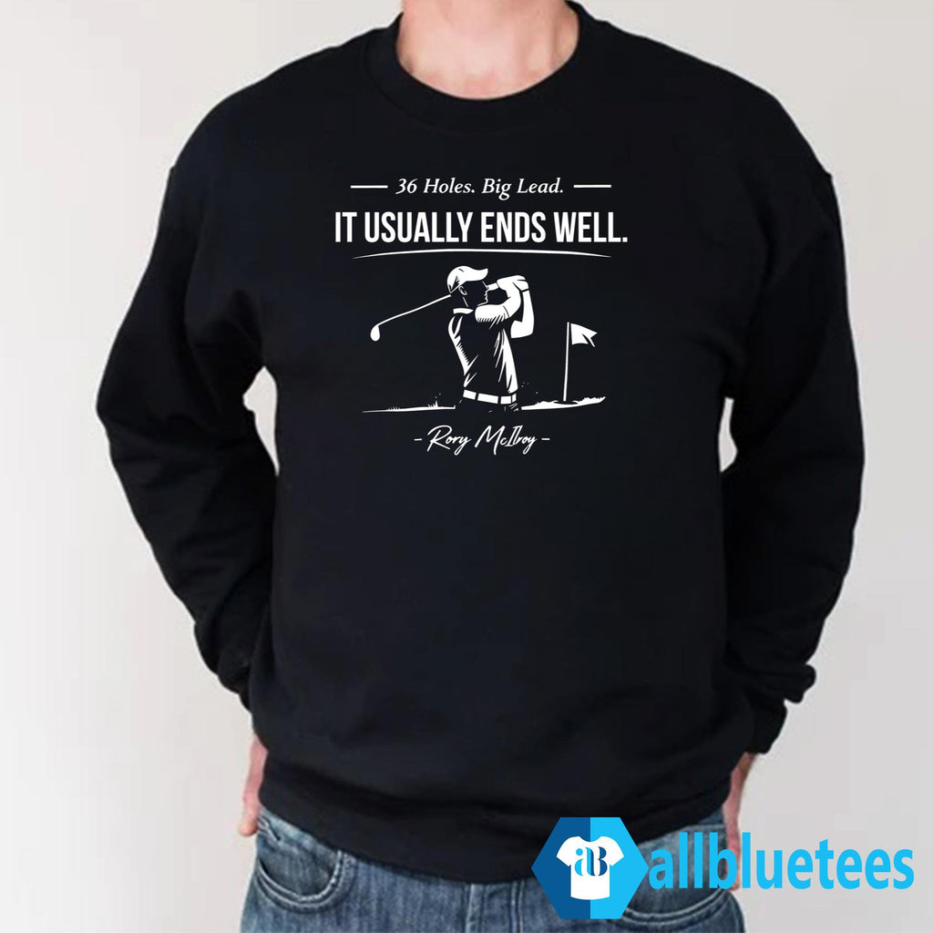 Rory McIlroy 36 Holes Big Lead It Usually Ends Well Shirt