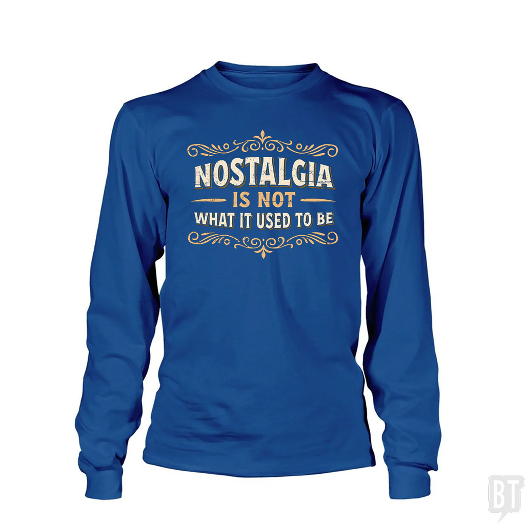 Nostalgia Is Not What It Used To Be Long Sleeve