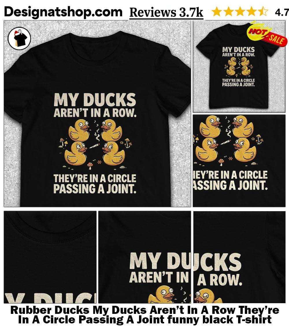 Rubber Ducks My Ducks Aren’t In A Row They’re In A Circle Passing A Joint funny black shirt