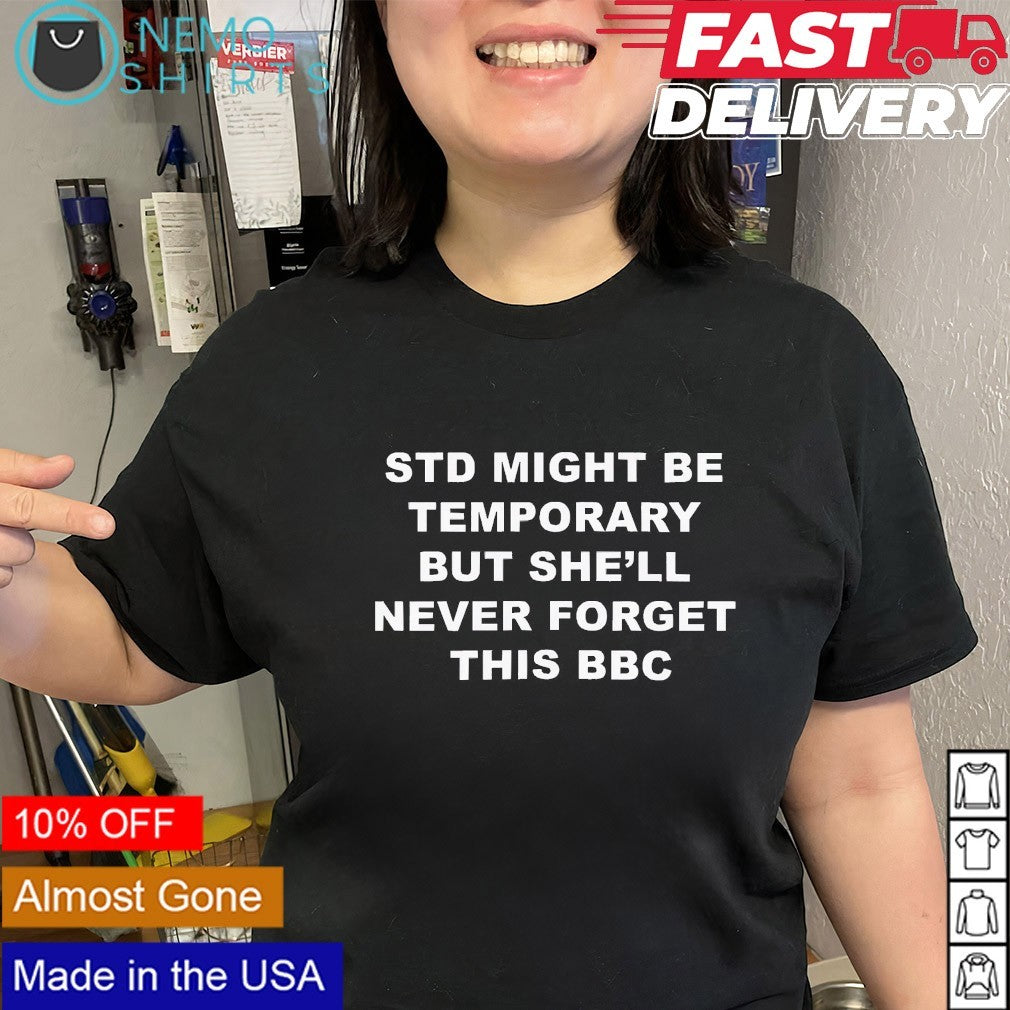STD might be temporary but she’ll never forget this BBC shirt