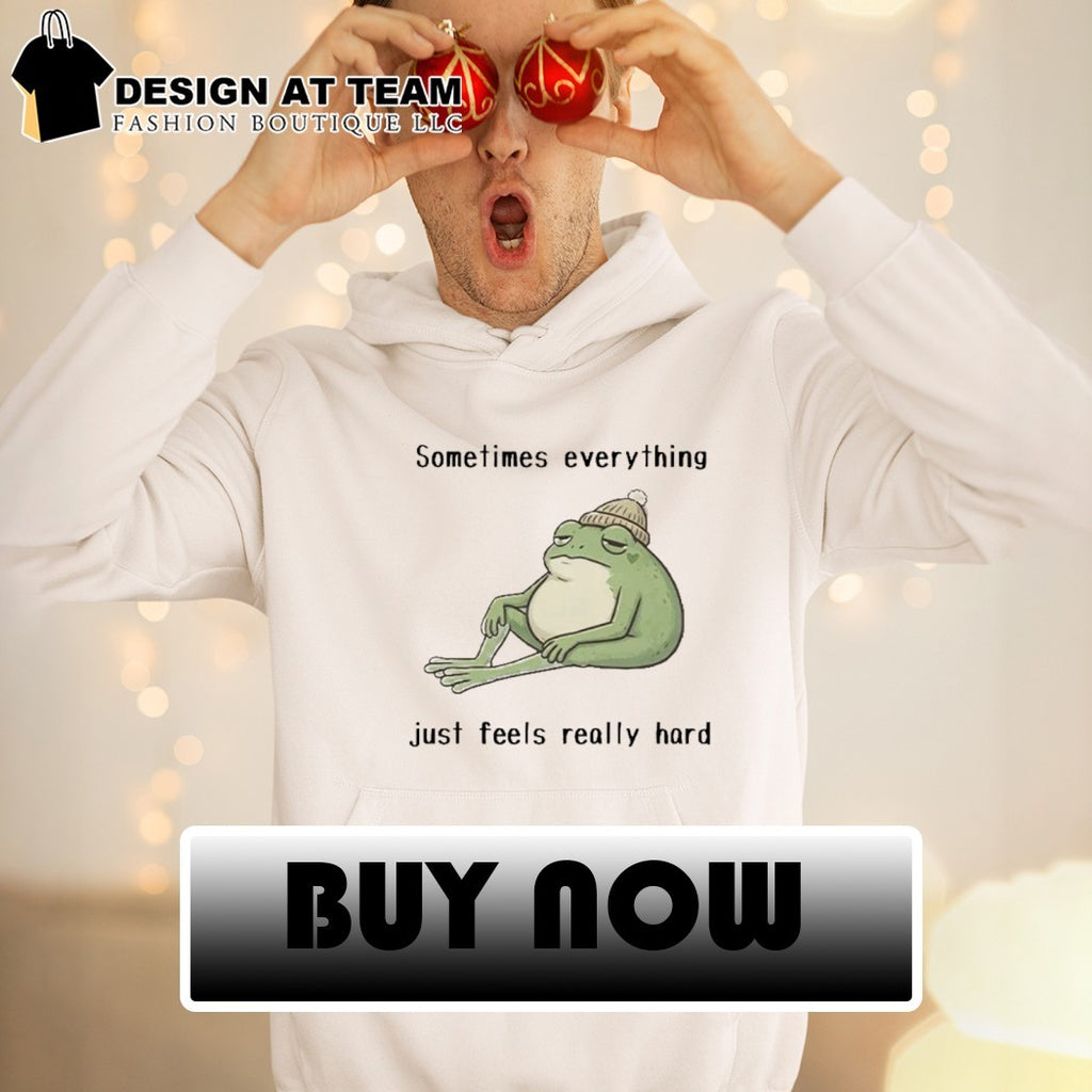 Sad Frog Mood Vibes sometimes everything just feels really hard shirt
