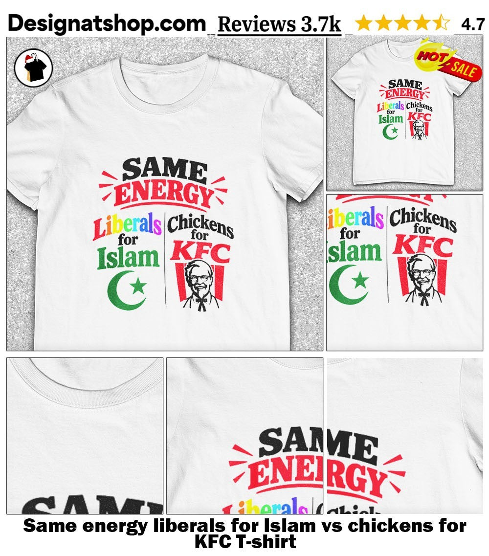 Same energy liberals for Islam vs chickens for KFC shirt