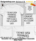 Sarcastic I do not spew profanities I enunciate them shirt