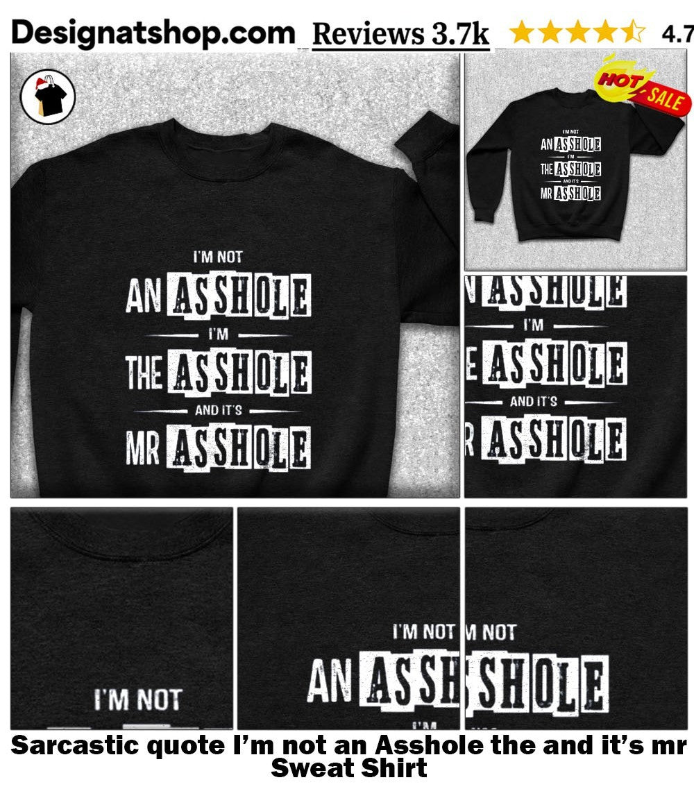 Sarcastic quote I’m not an Asshole the and it’s mr shirt