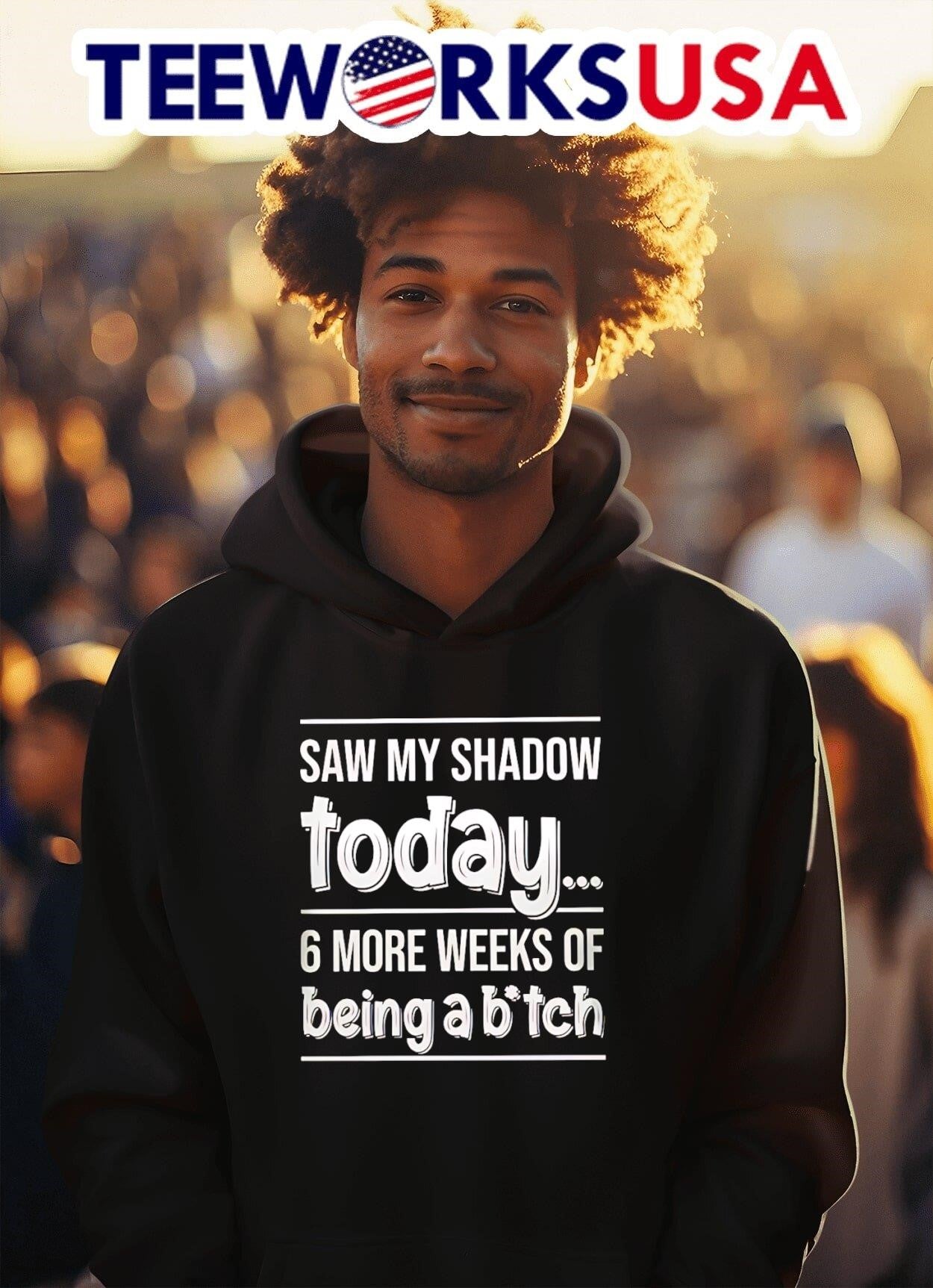 Saw My Shadow Today 6 More Weeks Of Being A Bitch Shirt