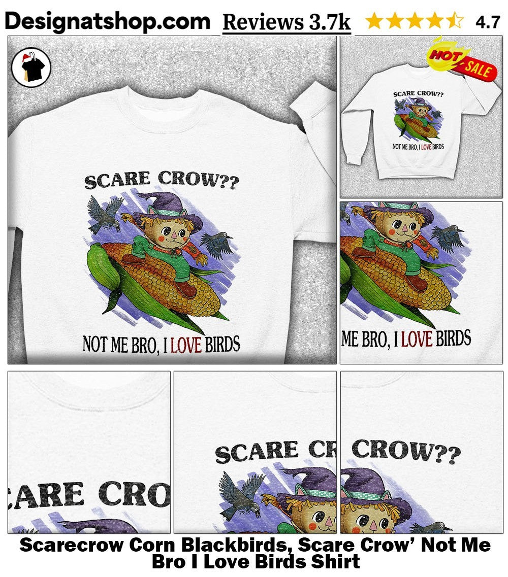 Scarecrow Corn Blackbirds, Scare Crow’ Not Me Bro I Love Birds Shirt