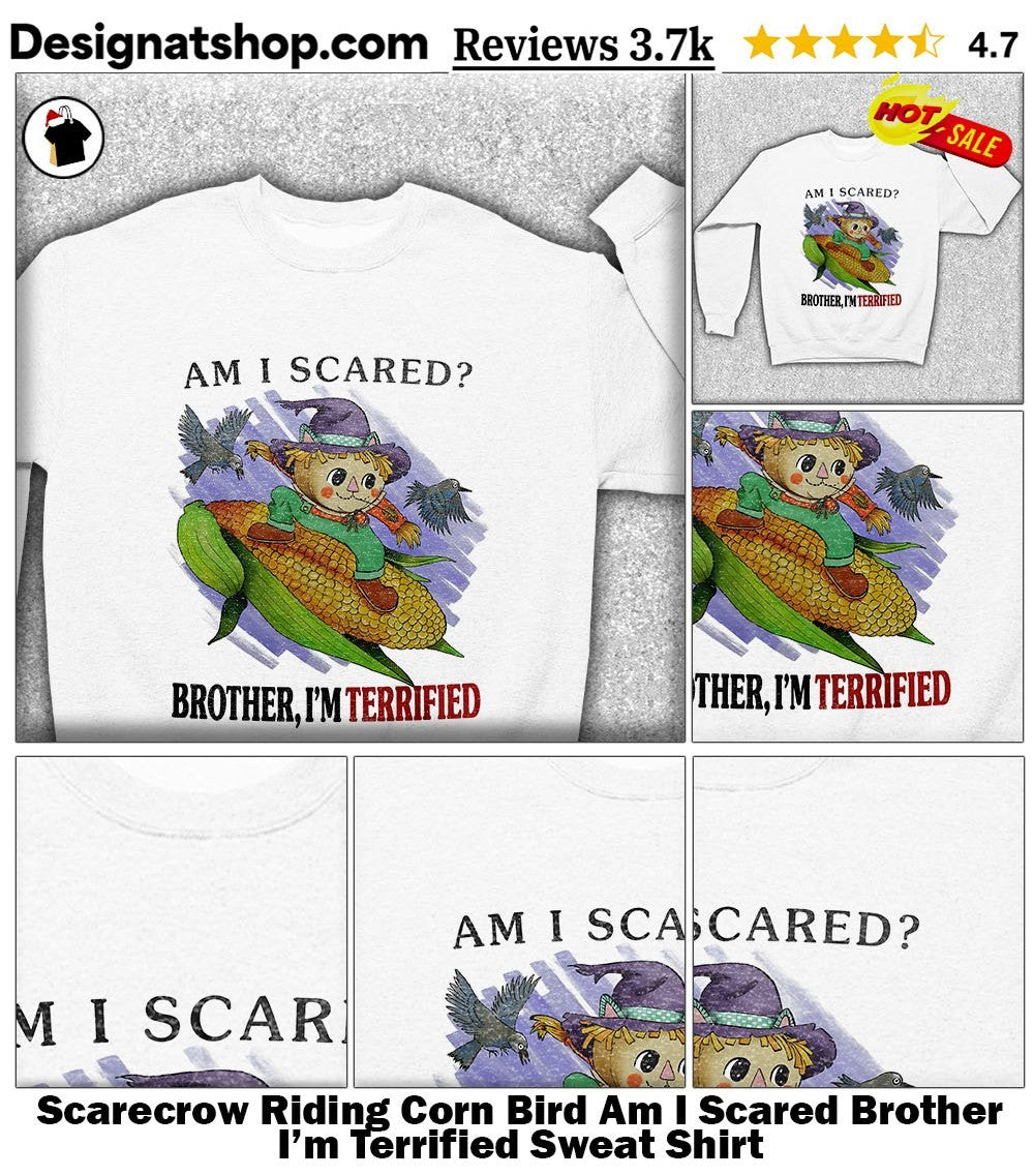 Scarecrow Riding Corn Bird Am I Scared Brother I’m Terrified shirt