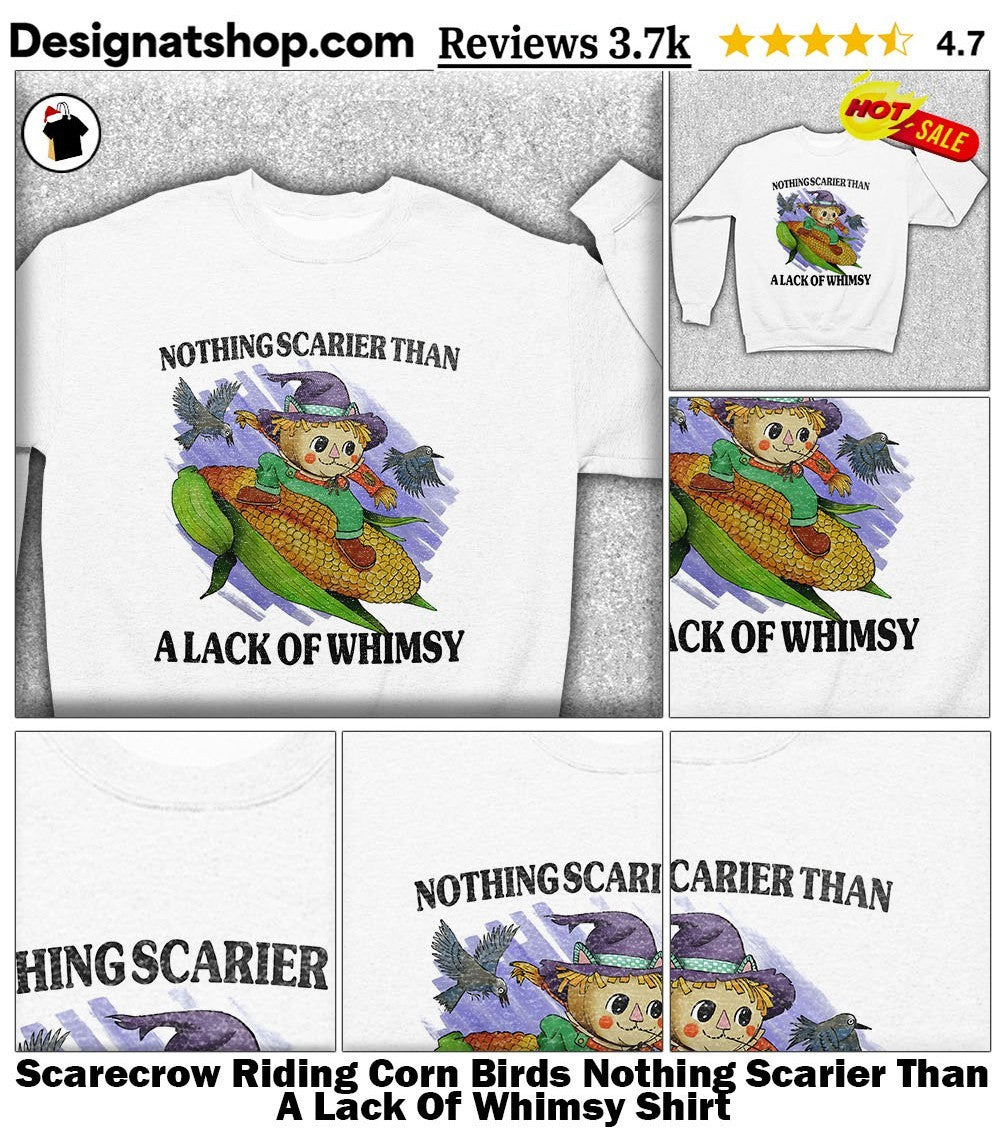 Scarecrow Riding Corn Birds Nothing Scarier Than A Lack Of Whimsy Shirt