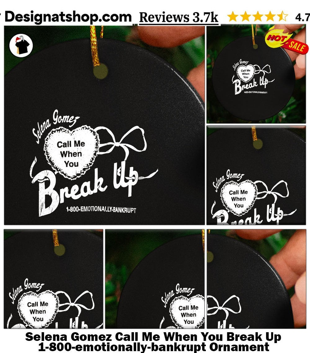 Selena Gomez Call Me When You Break Up 1-800-emotionally-bankrupt shirt