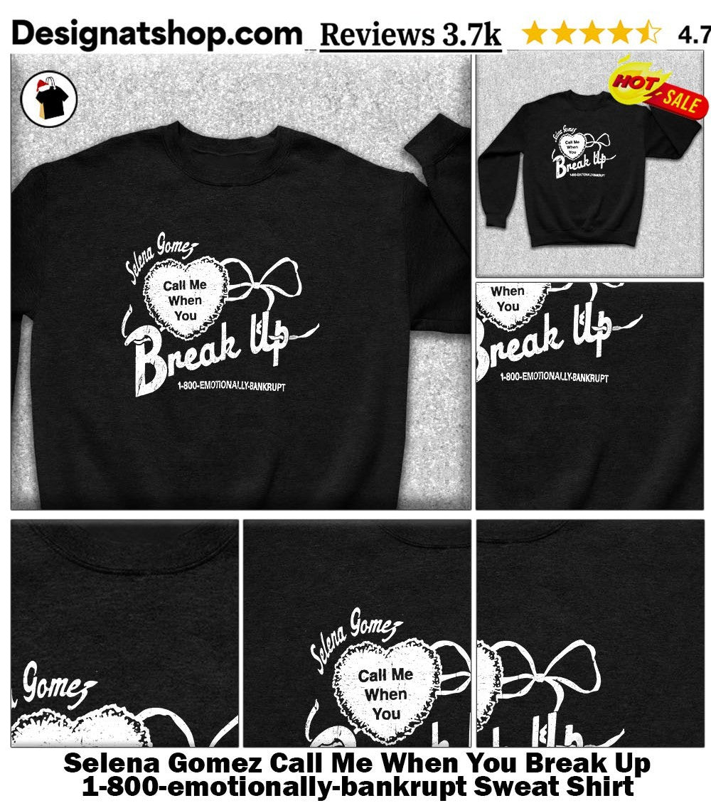Selena Gomez Call Me When You Break Up 1-800-emotionally-bankrupt shirt