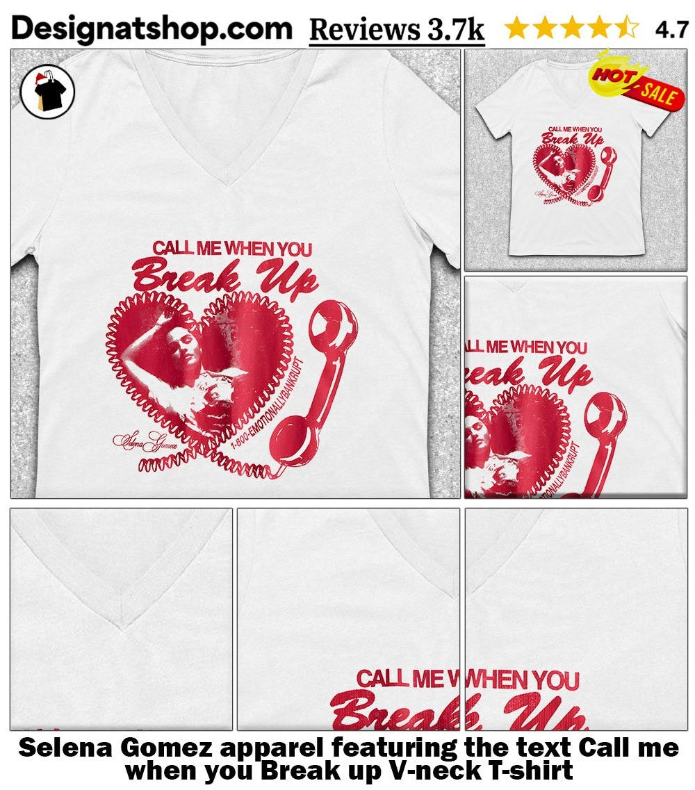Selena Gomez apparel featuring the text Call me when you Break up shirt