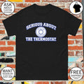Serious About The Thermostat shirt