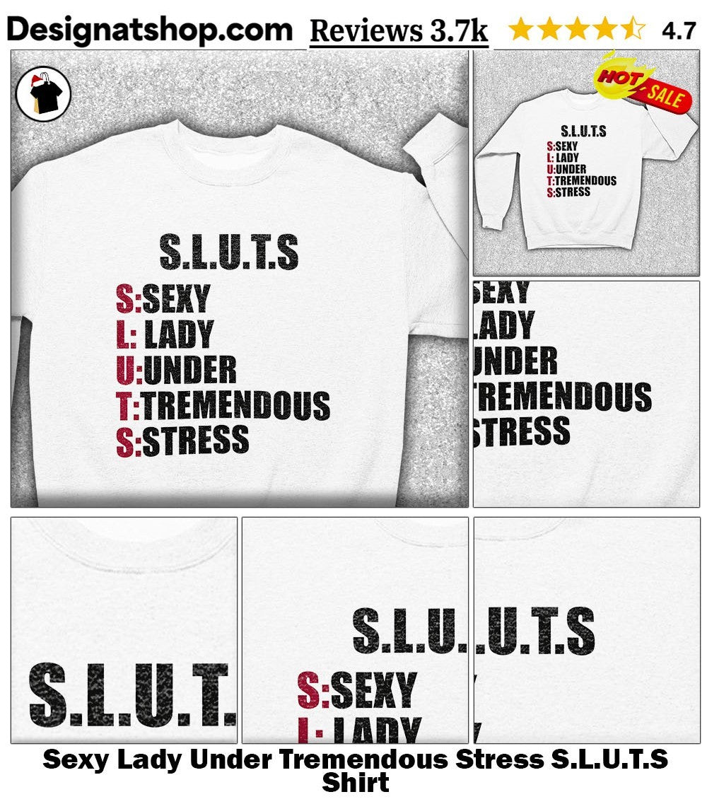 Sexy Lady Under Tremendous Stress S.L.U.T.S Shirt
