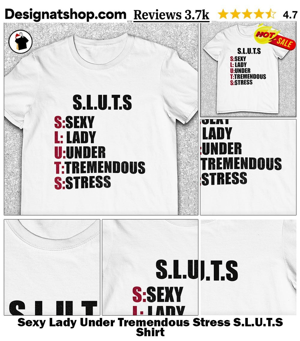 Sexy Lady Under Tremendous Stress S.L.U.T.S Shirt