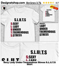 Sexy Lady Under Tremendous Stress S.L.U.T.S Shirt