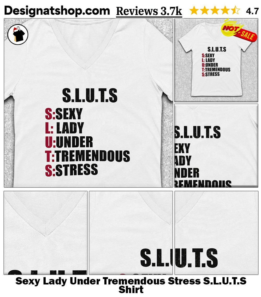 Sexy Lady Under Tremendous Stress S.L.U.T.S Shirt