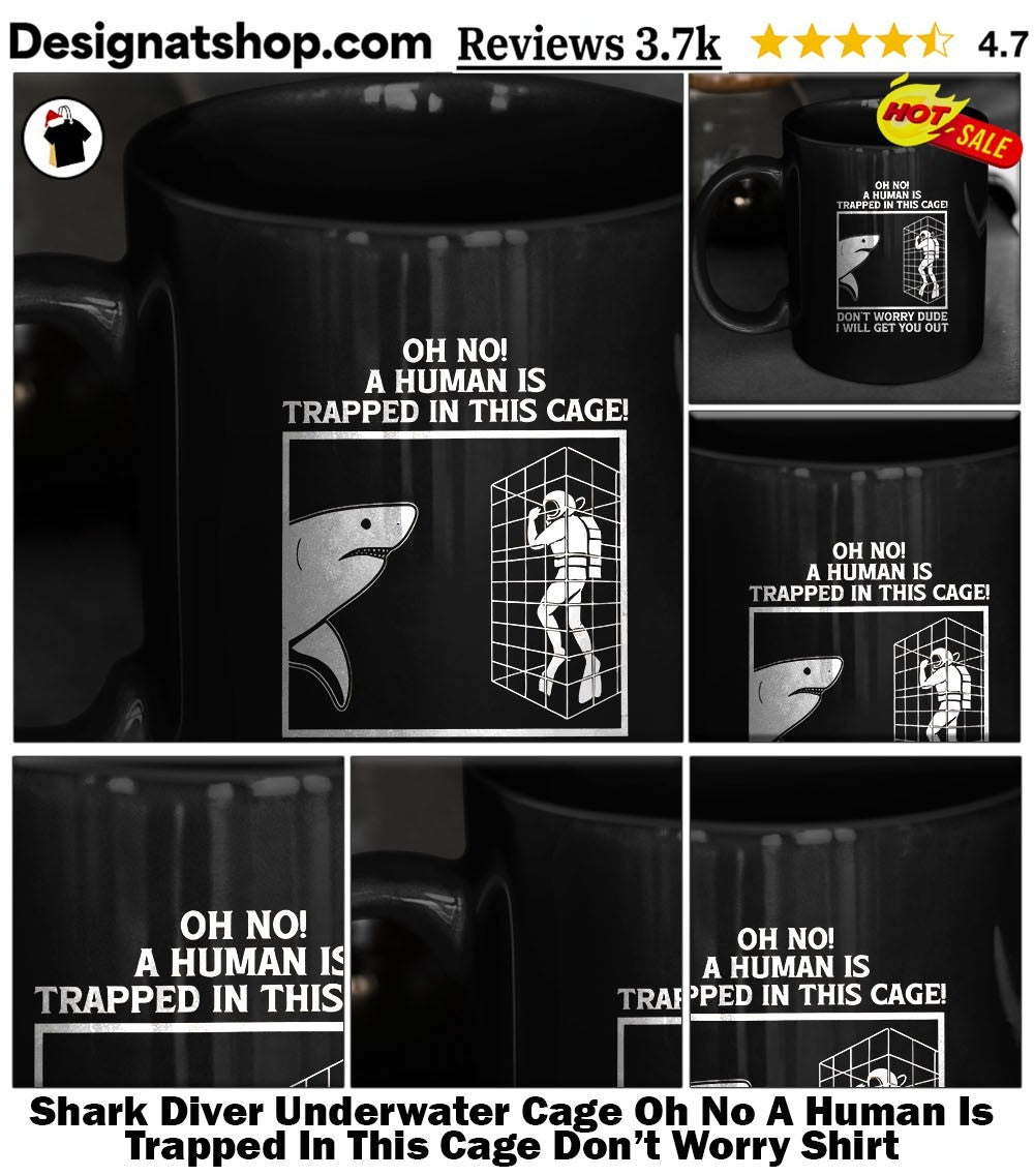 Shark Diver Underwater Cage Oh No A Human Is Trapped In This Cage Don’t Worry Shirt