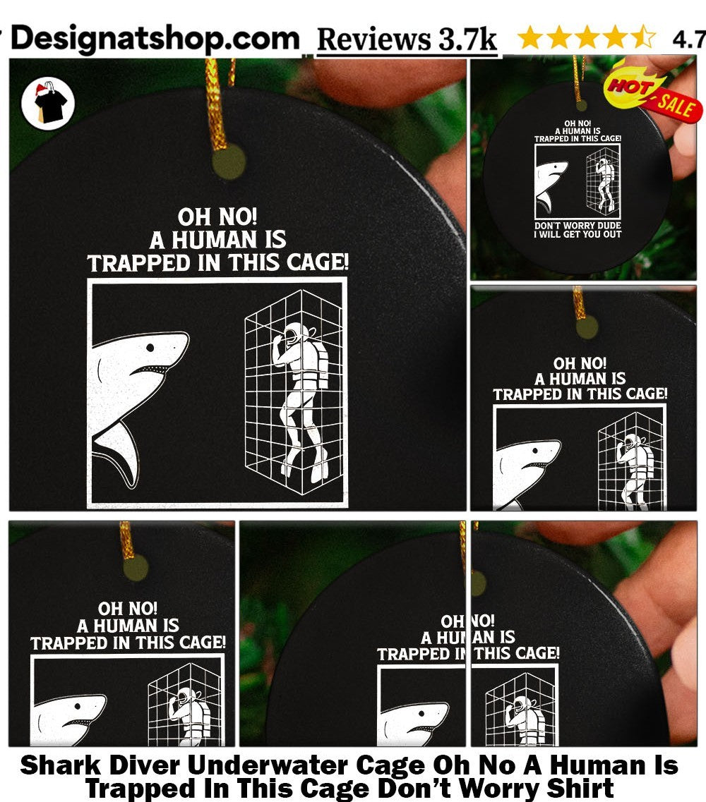 Shark Diver Underwater Cage Oh No A Human Is Trapped In This Cage Don’t Worry Shirt