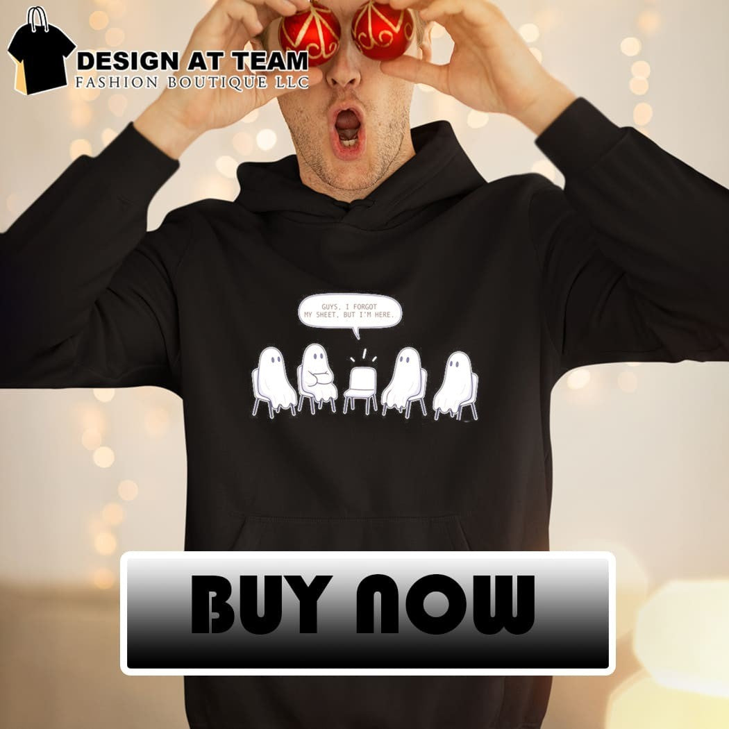 Sheet happens guys I forgot my sheet but I’m here shirt
