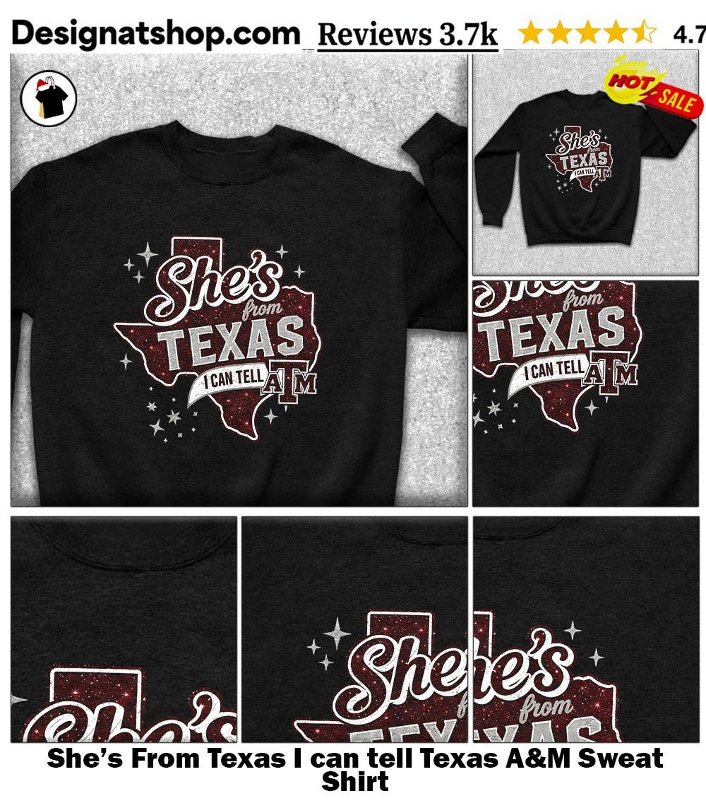 She’s From Texas I can tell Texas A&M shirt