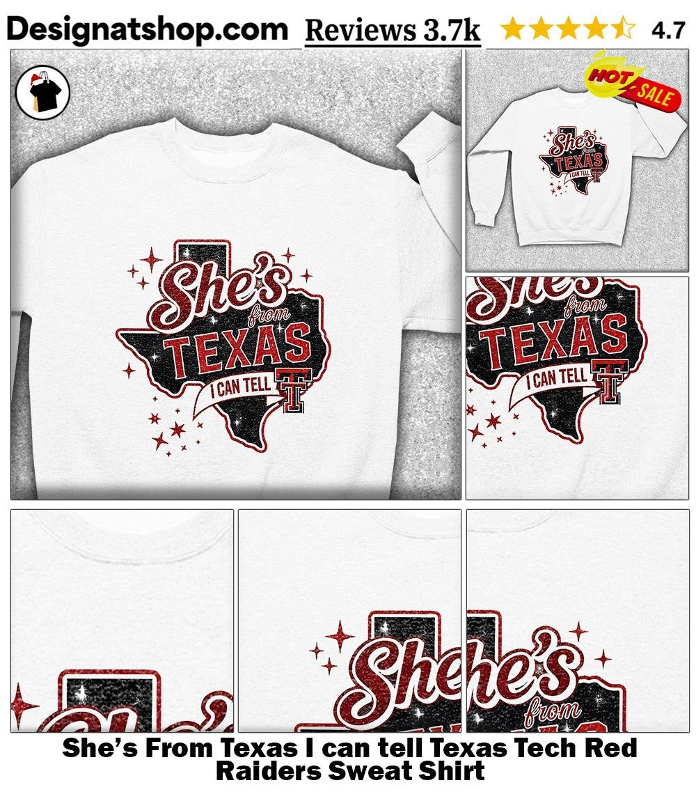 She’s From Texas I can tell Texas Tech Red Raiders shirt