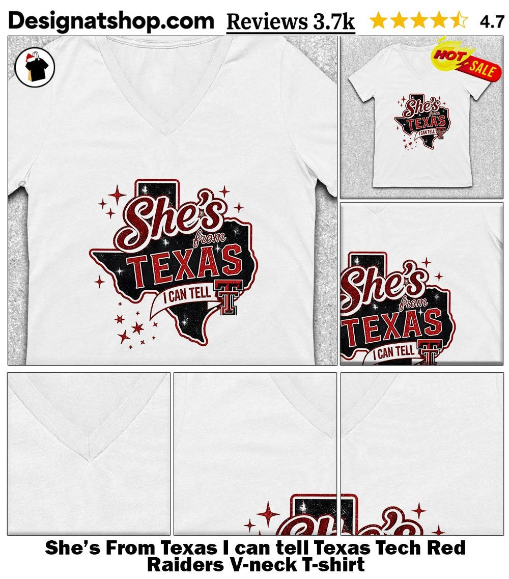 She’s From Texas I can tell Texas Tech Red Raiders shirt
