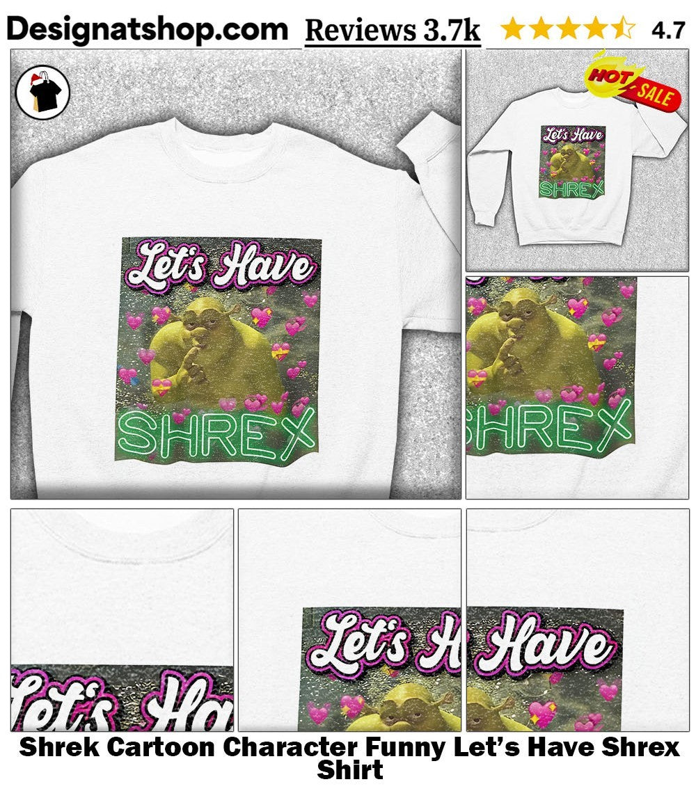 Shrek Cartoon Character Funny Let’s Have Shrex Shirt