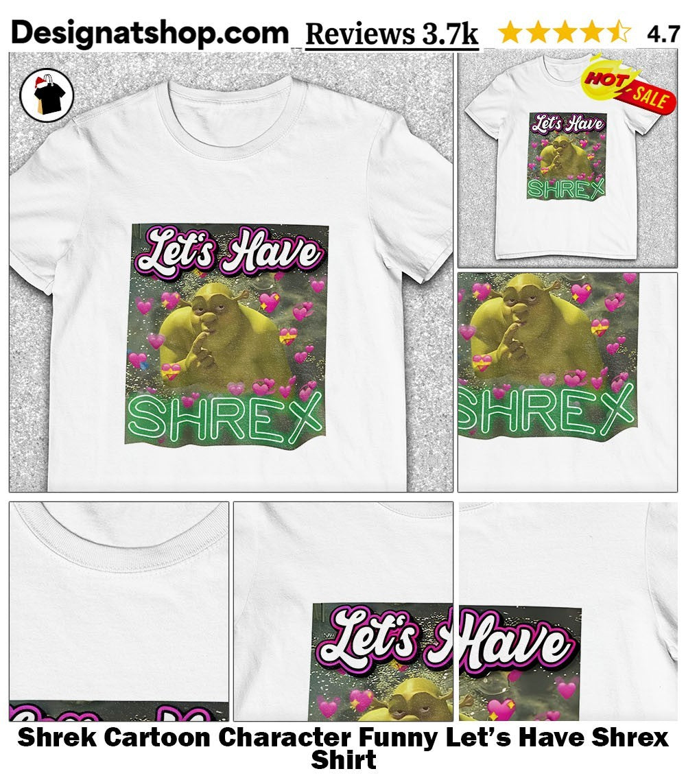Shrek Cartoon Character Funny Let’s Have Shrex Shirt