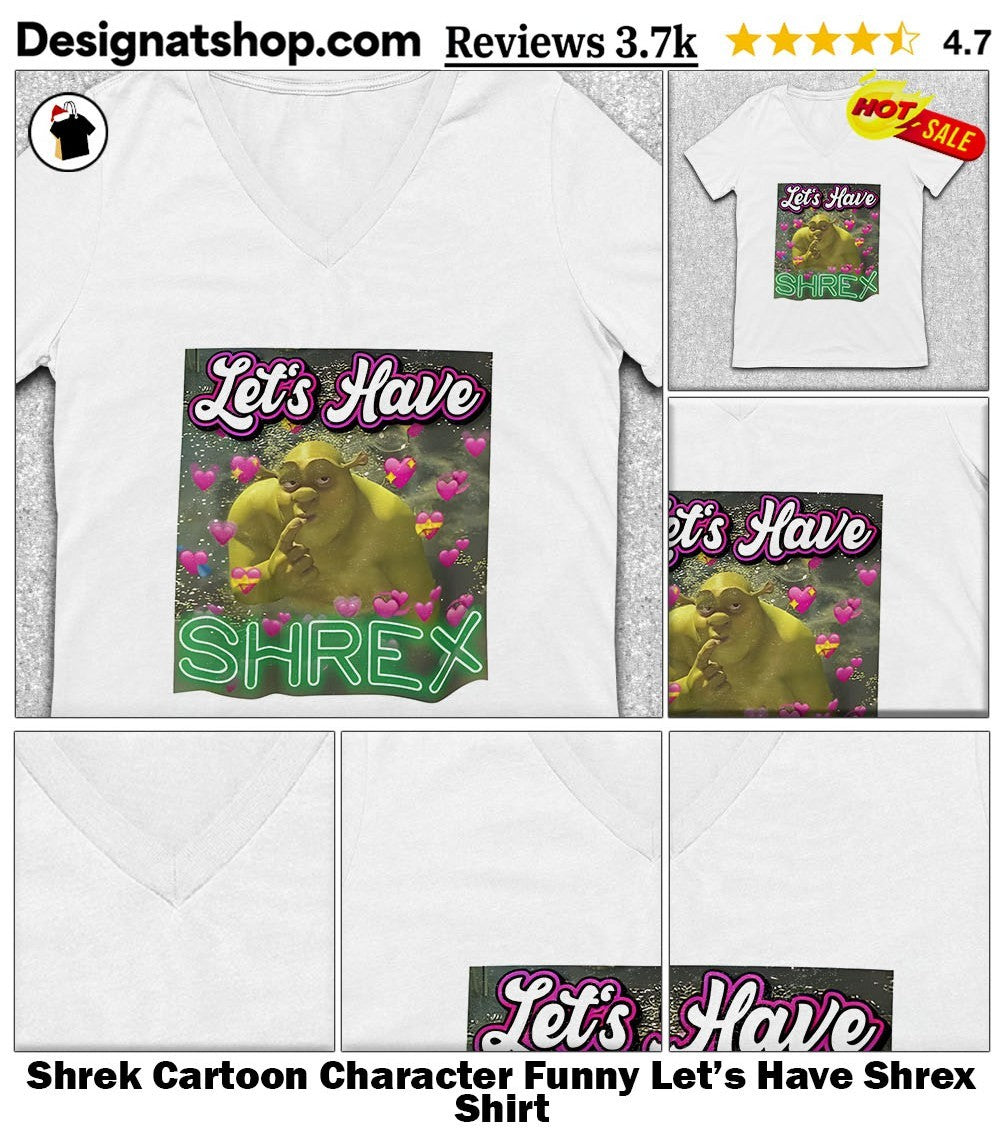 Shrek Cartoon Character Funny Let’s Have Shrex Shirt