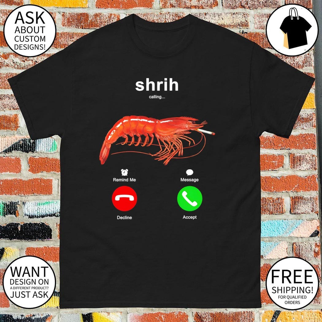 Shrih Shrimp smoking calling 2 phones meme shirt