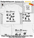 Siege Engines Trebuchets Sorry Princess I Only Date War Machines Shirt