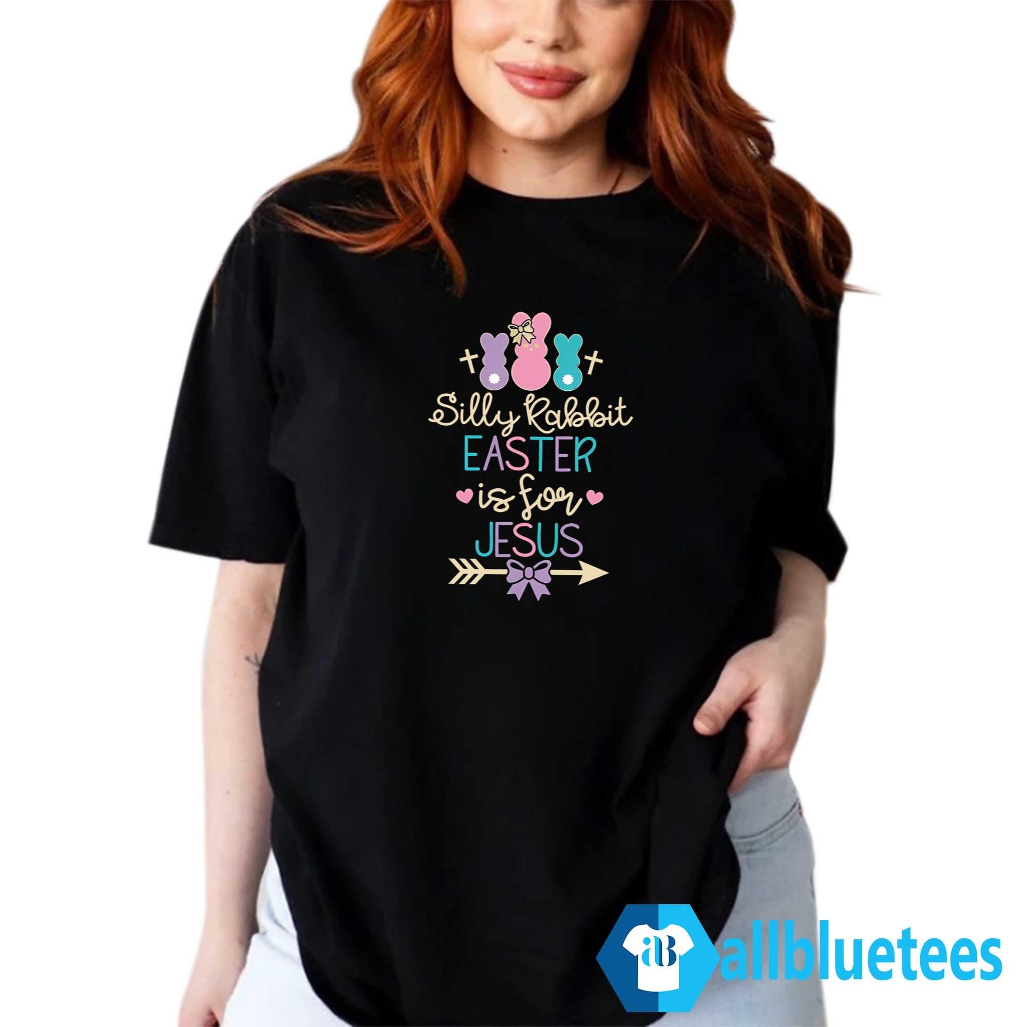 Silly Rabbit Easter Is For Jesus Shirt