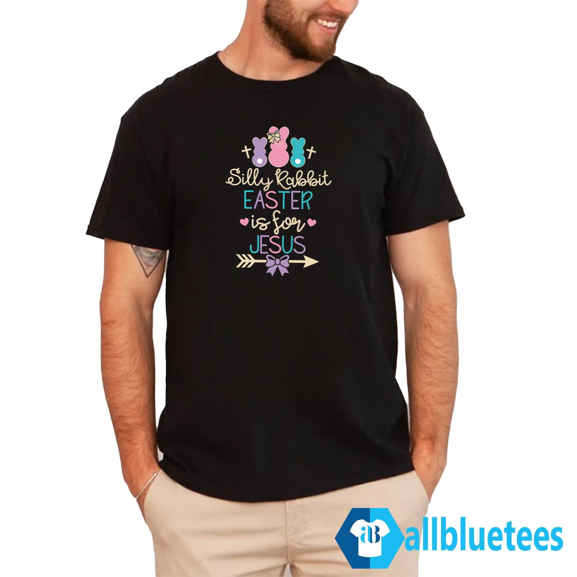 Silly Rabbit Easter Is For Jesus Shirt