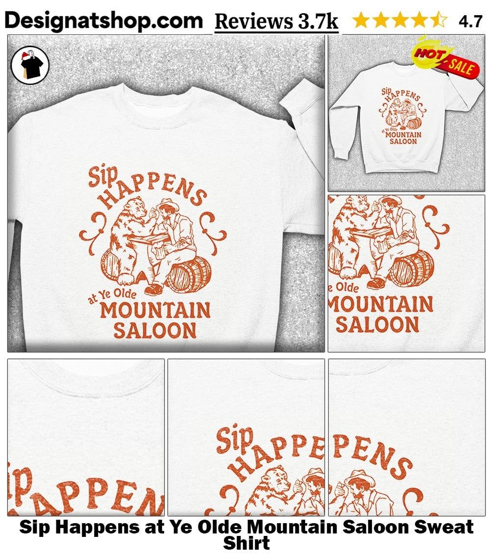 Sip Happens at Ye Olde Mountain Saloon shirt