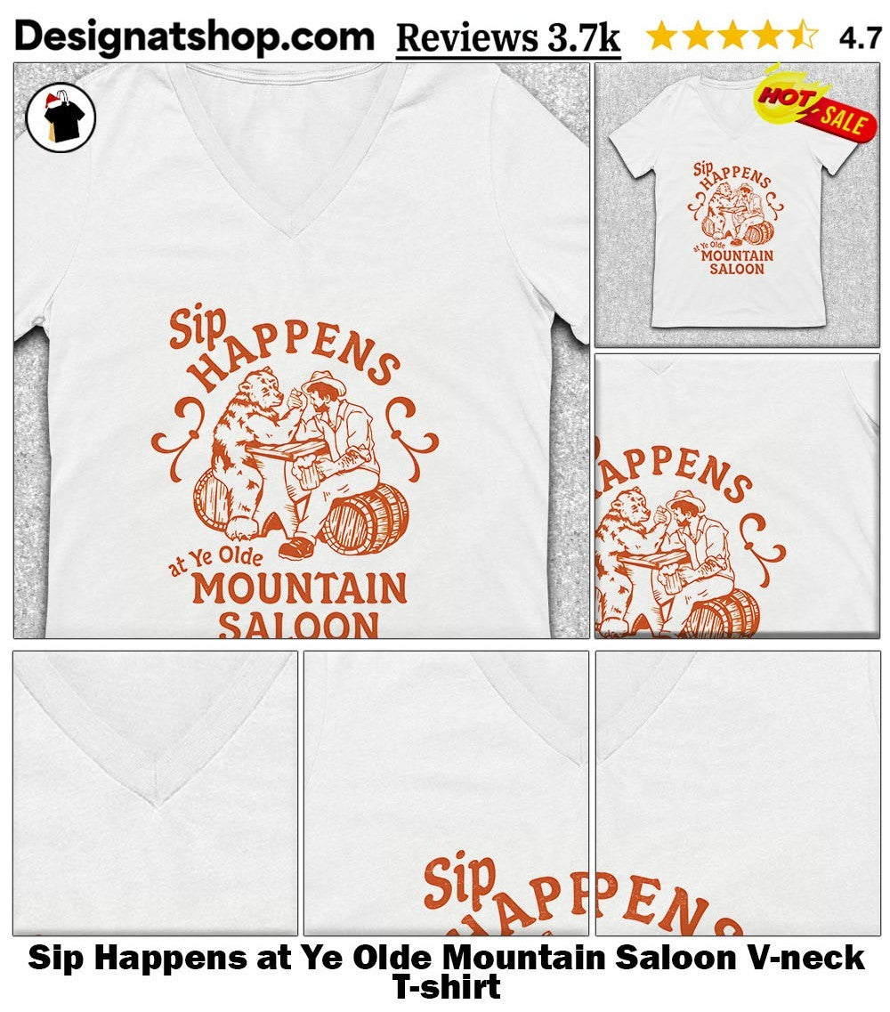 Sip Happens at Ye Olde Mountain Saloon shirt