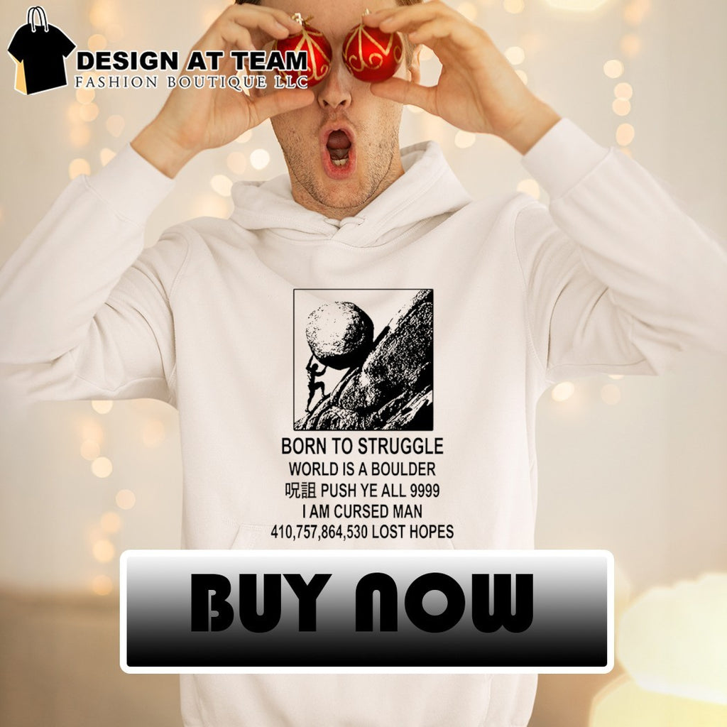 Sisyphus t-shirt with Born to Struggle World is a Boulder 9999 I Am Cursed Man shirt