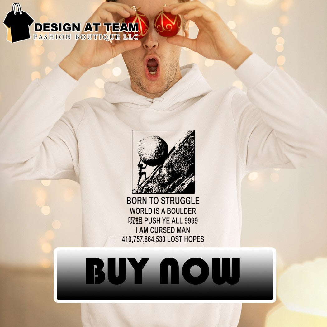 Sisyphus t-shirt with Born to Struggle World is a Boulder 9999 I Am Cursed Man shirt