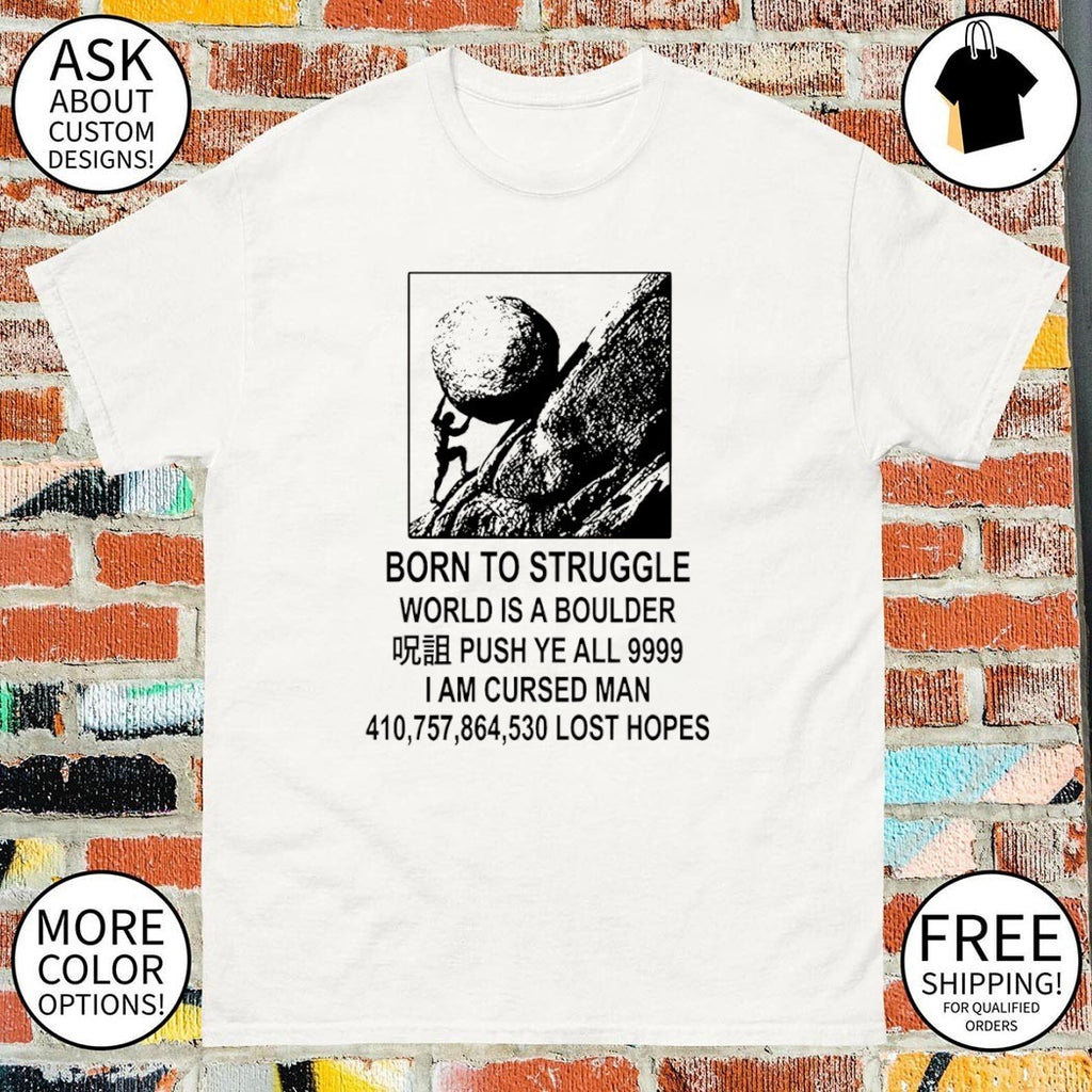 Sisyphus t-shirt with Born to Struggle World is a Boulder 9999 I Am Cursed Man shirt