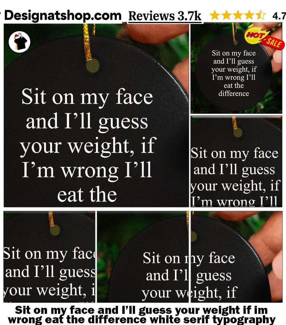 Sit on my face and I’ll guess your weight if im wrong eat the difference white serif typography shirt