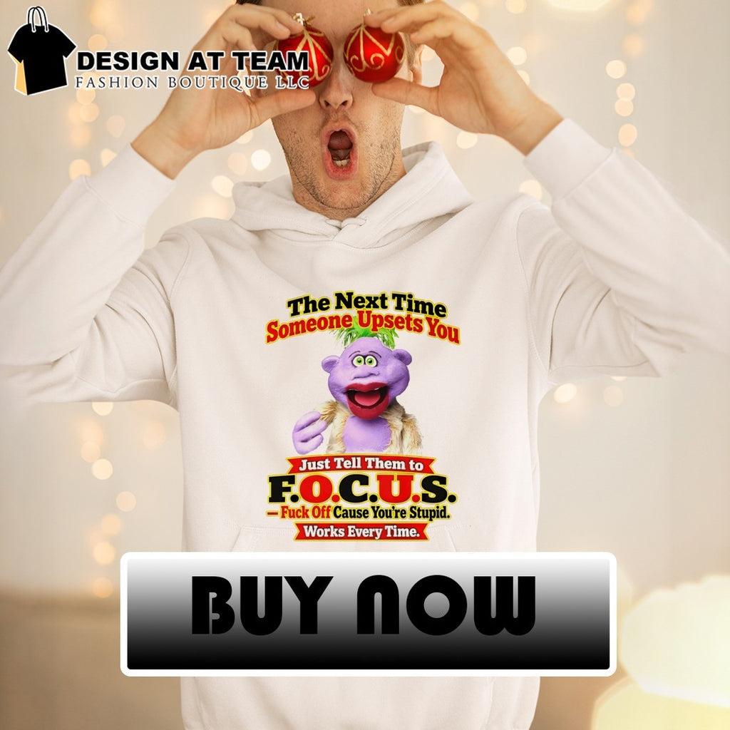 Skeeter Puppet The Next Time Someone Upsets You Just Tell Them To Focus Shirt