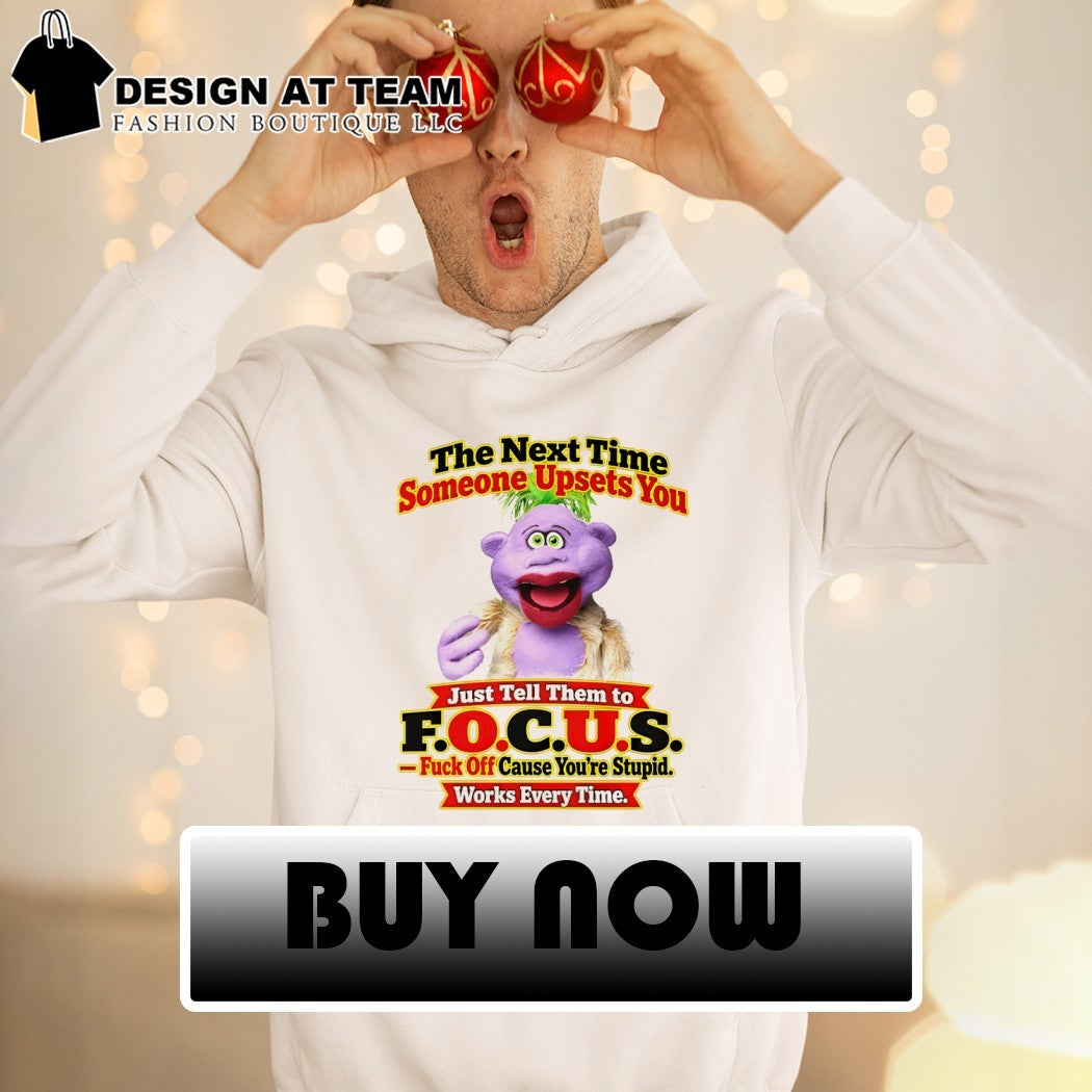 Skeeter Puppet The Next Time Someone Upsets You Just Tell Them To Focus Shirt
