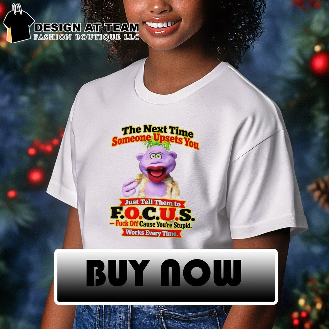 Skeeter Puppet The Next Time Someone Upsets You Just Tell Them To Focus Shirt