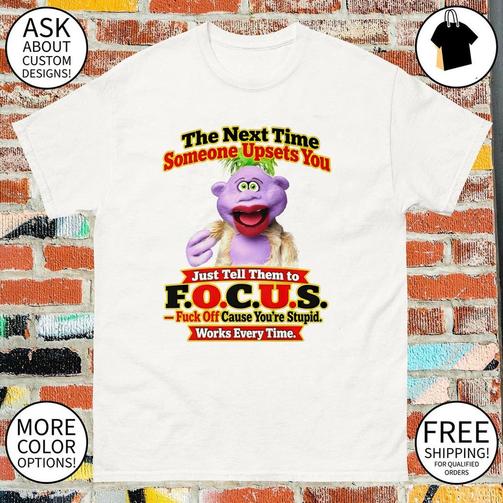 Skeeter Puppet The Next Time Someone Upsets You Just Tell Them To Focus Shirt