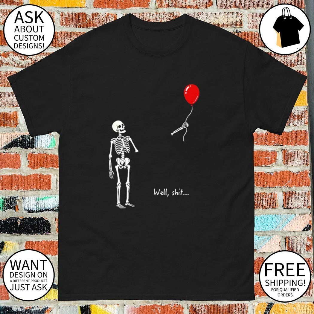 Skeleton Balloon Meme well shit funny shirt