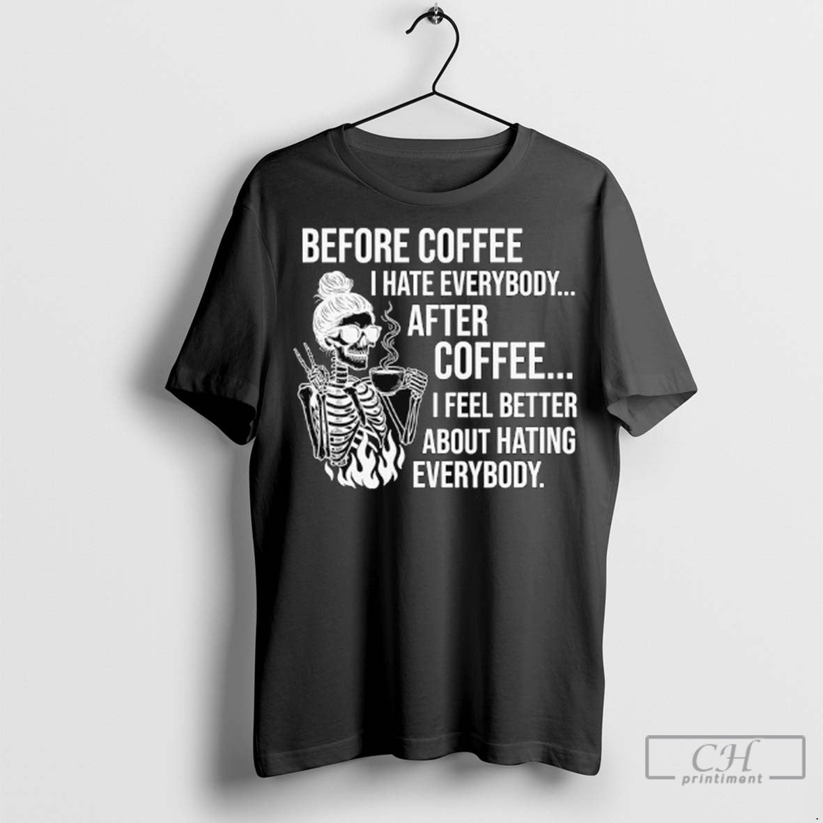 Skeleton Before Coffee I Hate Everybody After Coffee I Feel Better About Hating Everybody