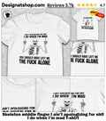 Skeleton middle finger I ain’t apologizing for shit I do when I’m mad shirt