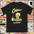 Skeleton with coffee is the planet shaking or is it just me shirt